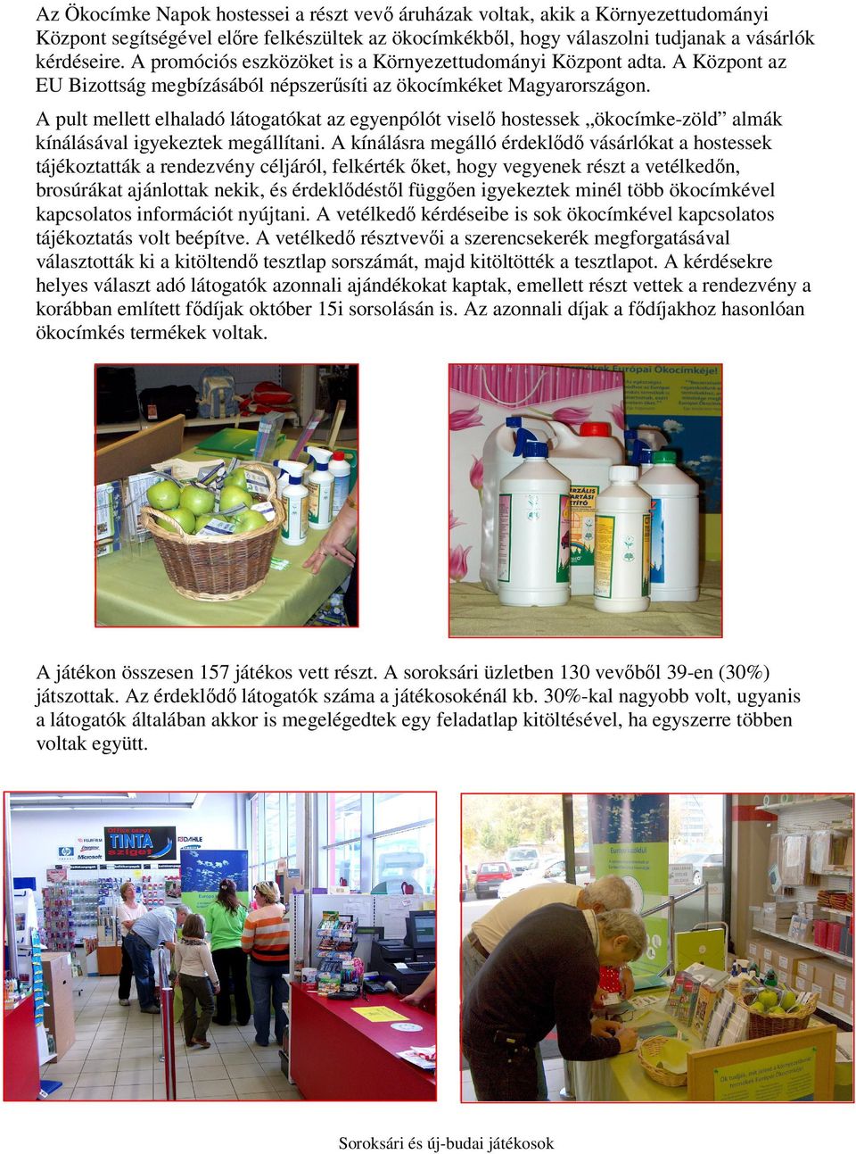 A pult mellett elhaladó látogatókat az egyenpólót viselő hostessek ökocímke-zöld almák kínálásával igyekeztek megállítani.