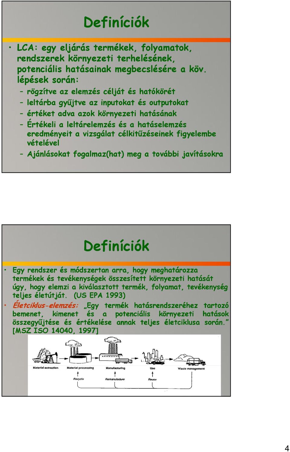 vizsgálat célkitűzéseinek figyelembe vételével Ajánlásokat fogalmaz(hat) meg a további javításokra Definíciók Egy rendszer és módszertan arra, hogy meghatározza termékek és tevékenységek összesített