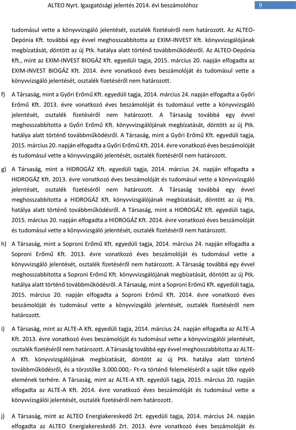 , mint az EXIM-INVEST BIOGÁZ Kft. egyedüli tagja, 2015. március 20. napján elfogadta az EXIM-INVEST BIOGÁZ Kft. 2014.