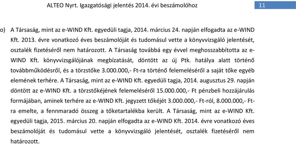 könyvvizsgálójának megbízatását, döntött az új Ptk. hatálya alatt történő továbbműködésről, és a törzstőke 3.000.000,- Ft-ra történő felemeléséről a saját tőke egyéb elemének terhére.