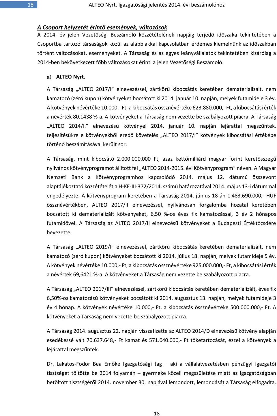 változásokat, eseményeket. A Társaság és az egyes leányvállalatok tekintetében kizárólag a 2014-ben bekövetkezett főbb változásokat érinti a jelen Vezetőségi Beszámoló. a) ALTEO Nyrt.
