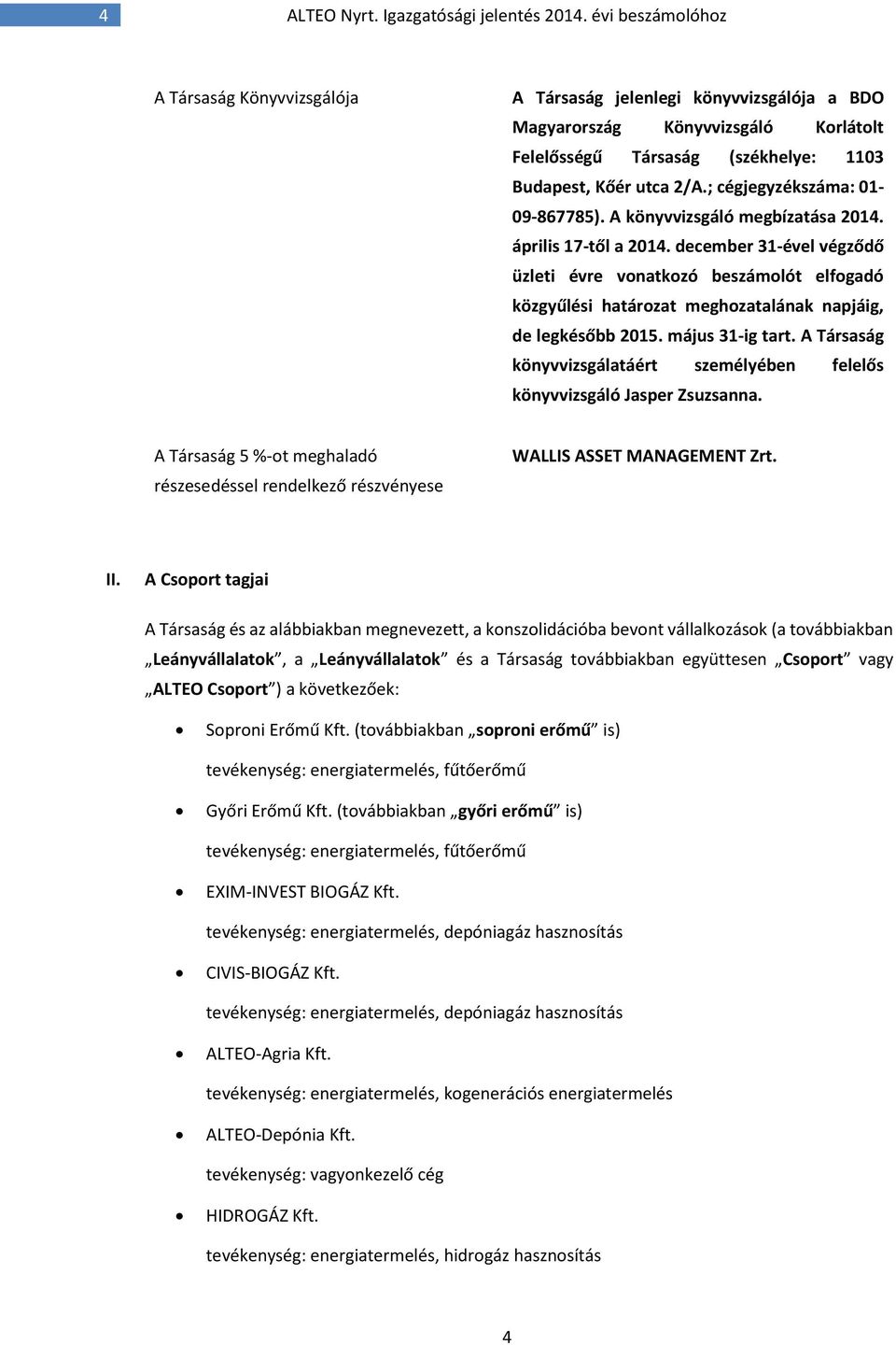 ; cégjegyzékszáma: 01-09-867785). A könyvvizsgáló megbízatása 2014. április 17-től a 2014.