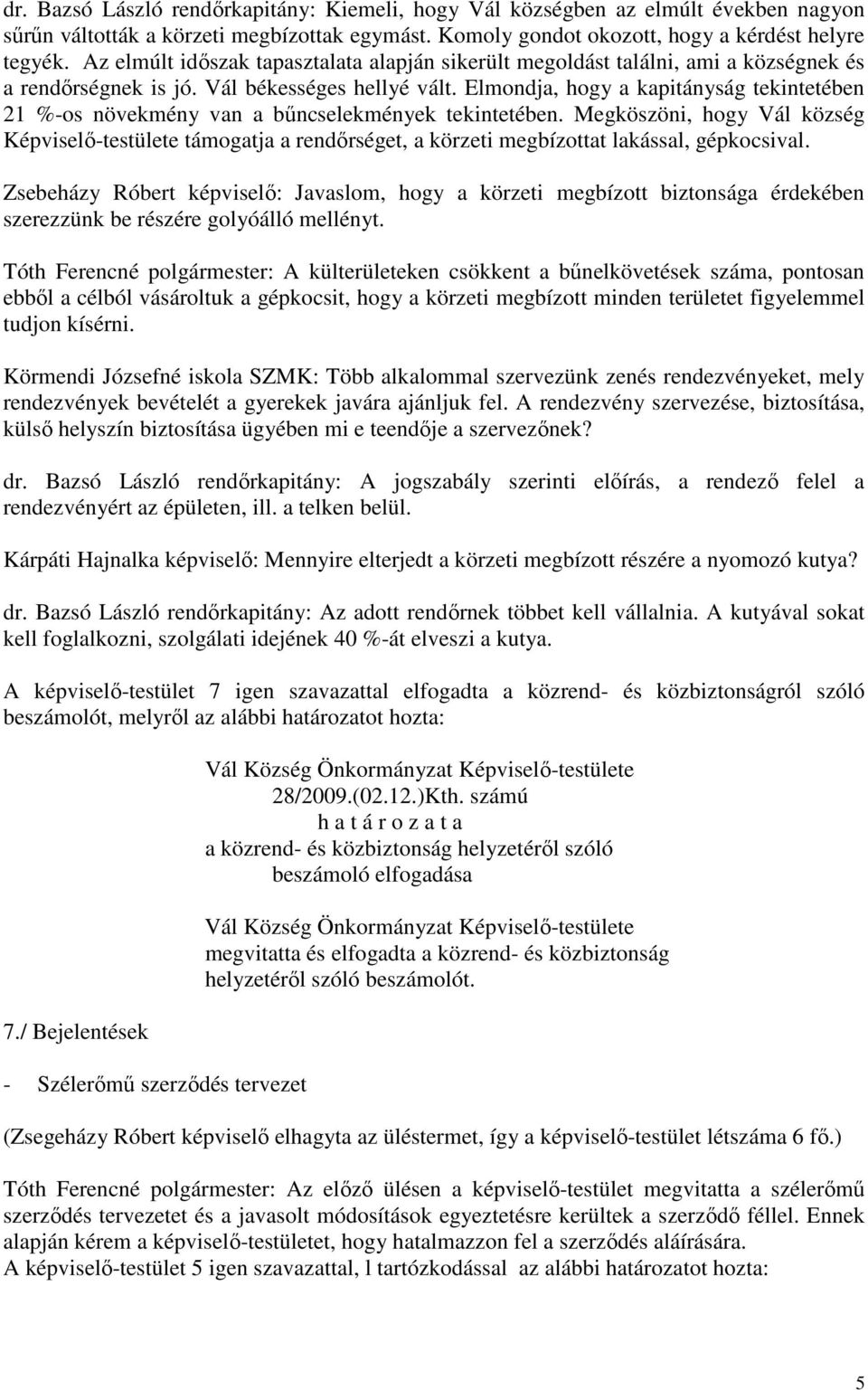 Elmondja, hogy a kapitányság tekintetében 21 %-os növekmény van a bűncselekmények tekintetében.