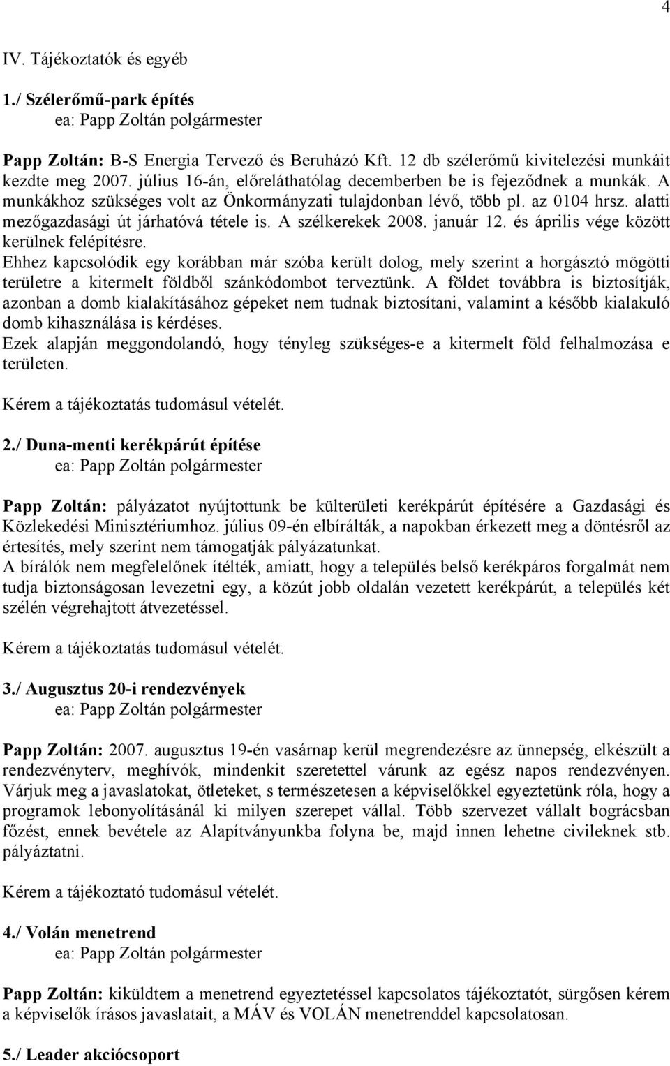 A szélkerekek 2008. január 12. és április vége között kerülnek felépítésre.