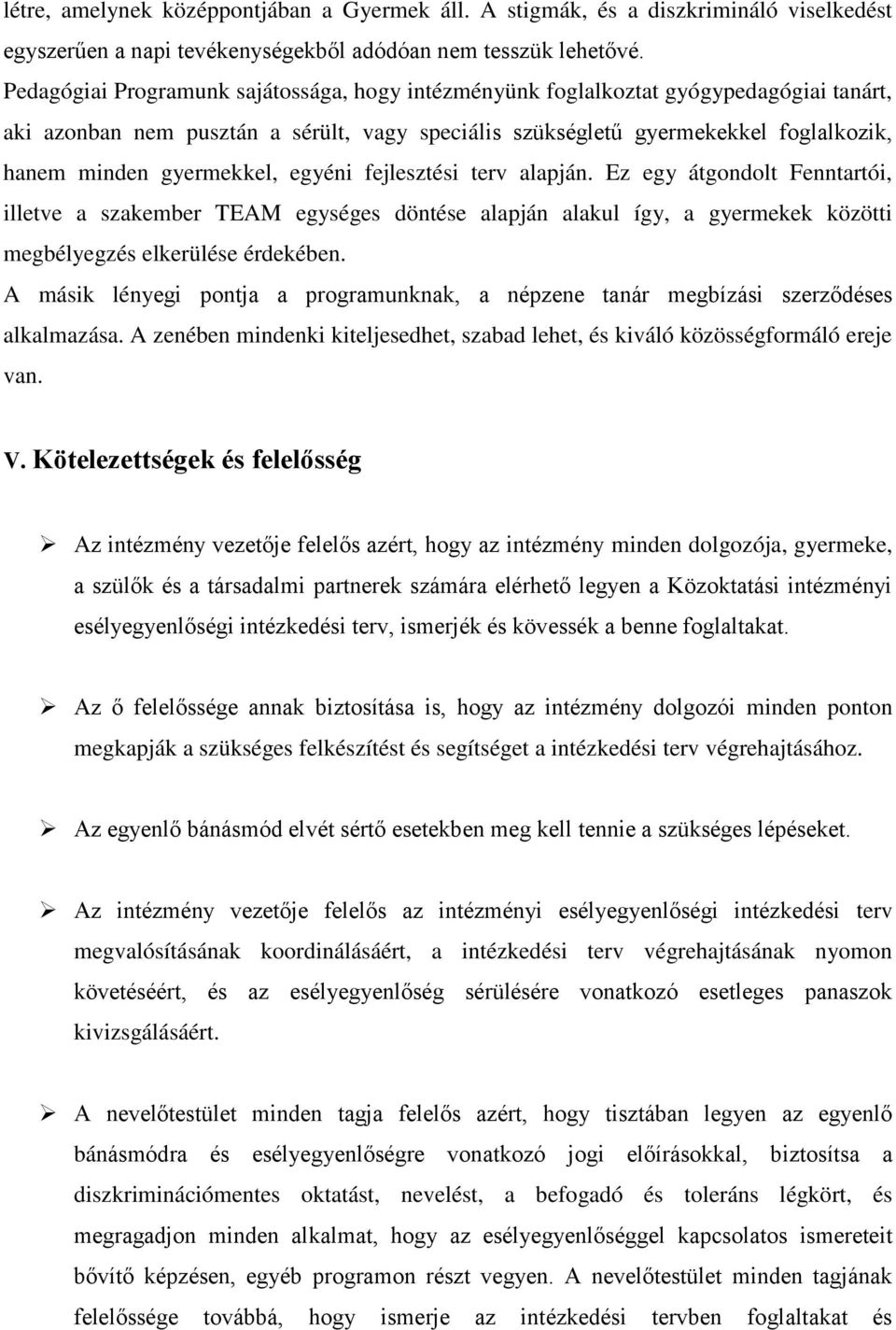 gyermekkel, egyéni fejlesztési terv alapján. Ez egy átgondolt Fenntartói, illetve a szakember TEAM egységes döntése alapján alakul így, a gyermekek közötti megbélyegzés elkerülése érdekében.