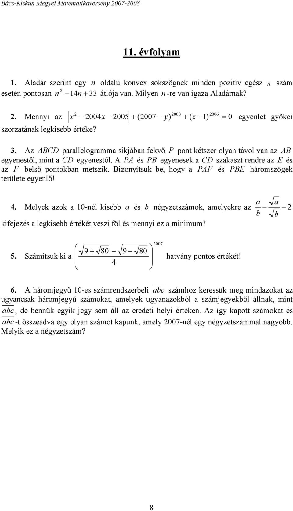 . Az ABCD parallelogramma síkjában fekvő P pont kétszer olyan távol van az AB egyenestől, mint a CD egyenestől. A PA és PB egyenesek a CD szakaszt rendre az E és az F belső pontokban metszik.