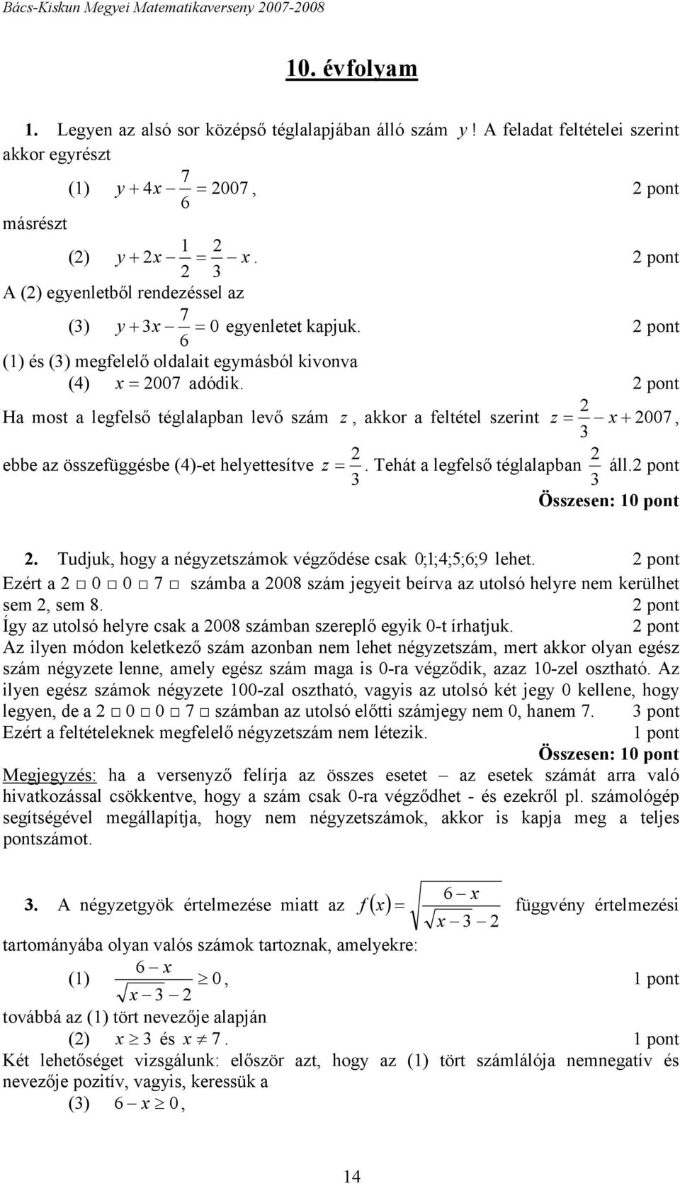 6 pont () és () megfelelő oldalait egymásból kivonva (4) x = 007 adódik.