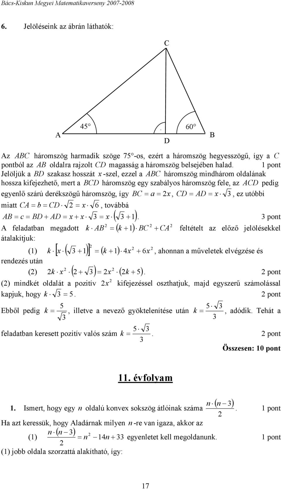 Jelöljük a BD szakasz hosszát x -szel, ezzel a ABC háromszög mindhárom oldalának hossza kifejezhető, mert a BCD háromszög egy szabályos háromszög fele, az ACD pedig egyenlő szárú derékszögű