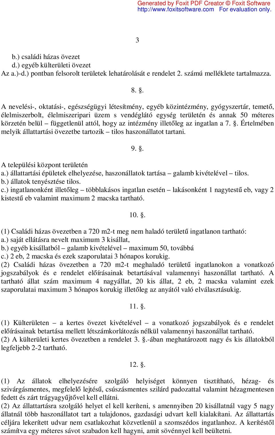 függetlenül attól, hogy az intézmény illetőleg az ingatlan a 7.. Értelmében melyik állattartási övezetbe tartozik tilos haszonállatot tartani. 9.. A települési központ területén a.
