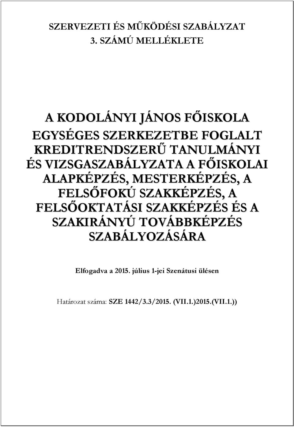 ÉS VIZSGASZABÁLYZATA A FŐISKOLAI ALAPKÉPZÉS, MESTERKÉPZÉS, A FELSŐFOKÚ SZAKKÉPZÉS, A FELSŐOKTATÁSI