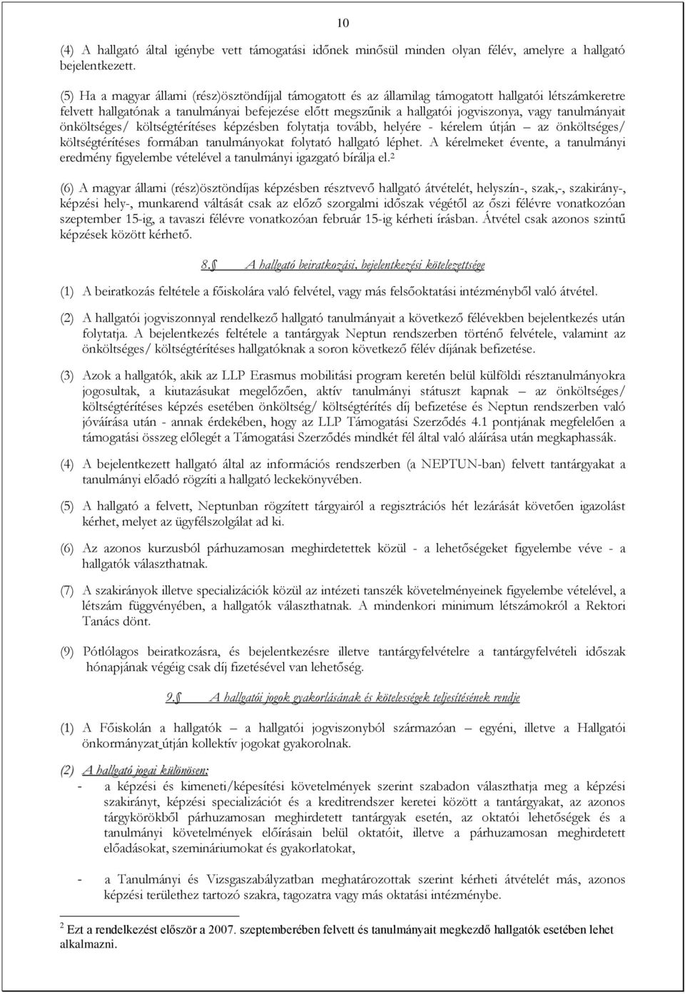 tanulmányait önköltséges/ költségtérítéses képzésben folytatja tovább, helyére - kérelem útján az önköltséges/ költségtérítéses formában tanulmányokat folytató hallgató léphet.