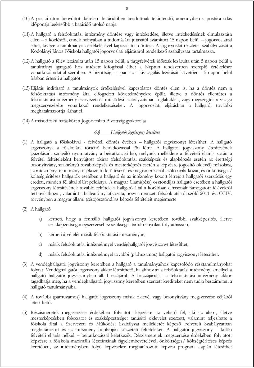 jogorvoslattal élhet, kivéve a tanulmányok értékelésével kapcsolatos döntést.