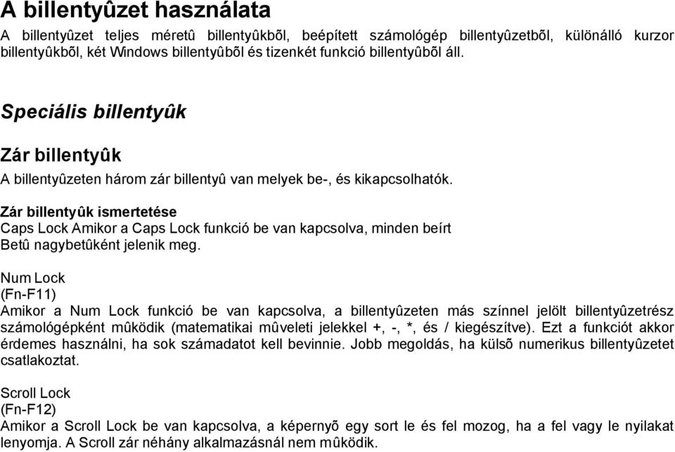 Zár billentyûk ismertetése Caps Lock Amikor a Caps Lock funkció be van kapcsolva, minden beírt Betû nagybetûként jelenik meg.