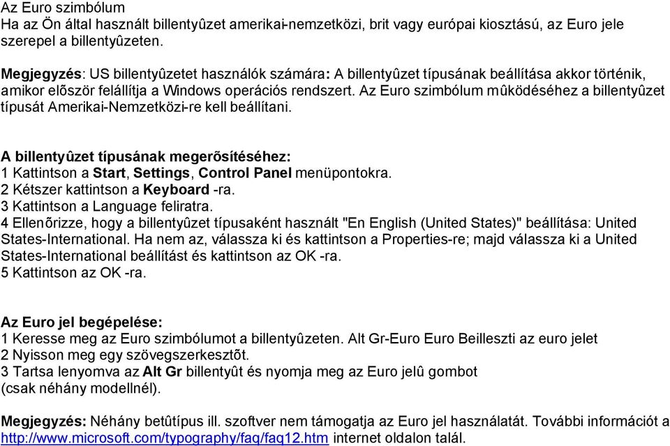 Az Euro szimbólum mûködéséhez a billentyûzet típusát Amerikai-Nemzetközi-re kell beállítani. A billentyûzet típusának megerõsítéséhez: 1 Kattintson a Start, Settings, Control Panel menüpontokra.