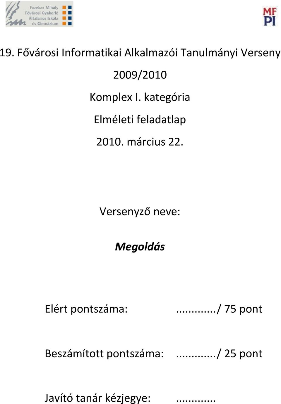 március 22. Versenyző neve: Megoldás Elért pontszáma:.