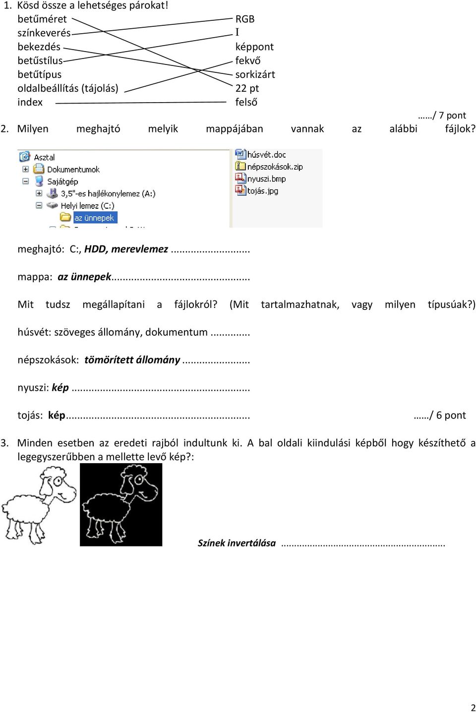 Milyen meghajtó melyik mappájában vannak az alábbi fájlok? meghajtó: C:, HDD, merevlemez... mappa: az ünnepek... Mit tudsz megállapítani a fájlokról?