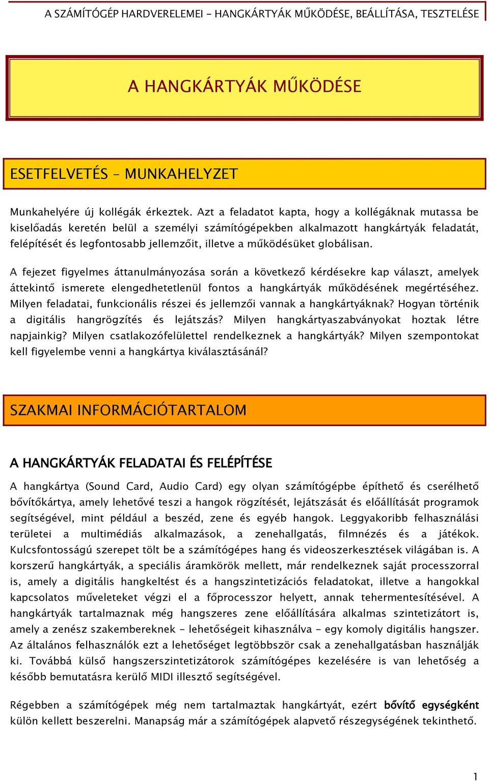 működésüket őlobálisan. A Őejezet Őiőyelmes áttanulmányozása során a következ kérdésekre kap választ, amelyek áttekint ismerete elenőedhetetlenül Őontos a hanőkártyák működésének meőértéséhez.
