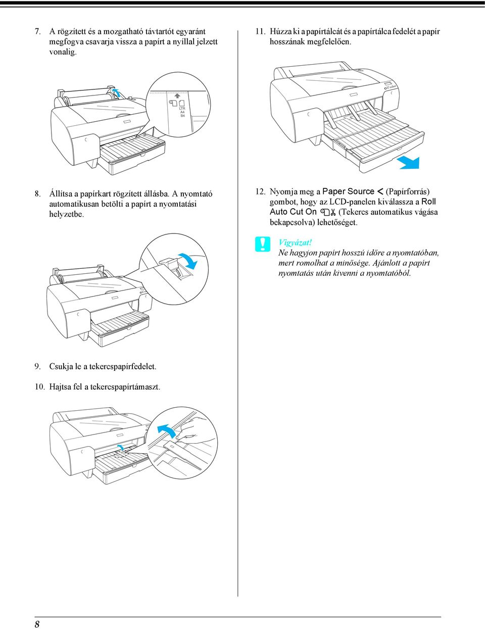 A nyomtató automatikusan betölti a papírt a nyomtatási helyzetbe. 12.