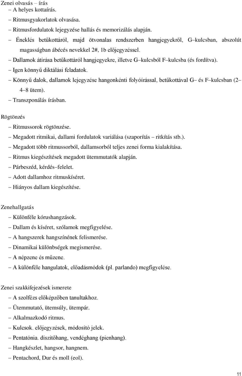 Dallamok átírása betűkottáról hangjegyekre, illetve G kulcsból F kulcsba (és fordítva). Igen könnyű diktálási feladatok.