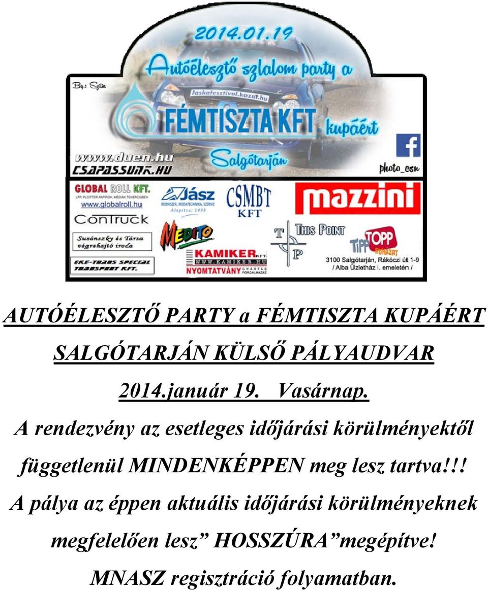A rendezvény az esetleges időjárási körülményektől függetlenül MINDENKÉPPEN