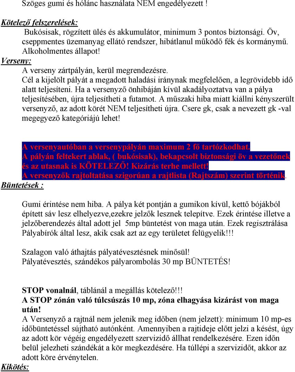 Cél a kijelölt pályát a megadott haladási iránynak megfelelően, a legrövidebb idő alatt teljesíteni.