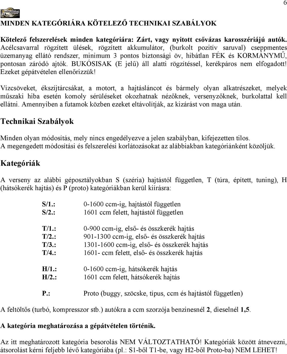 ajtók. BUKÓSISAK (E jelű) áll alatti rögzítéssel, kerékpáros nem elfogadott! Ezeket gépátvételen ellenőrizzük!