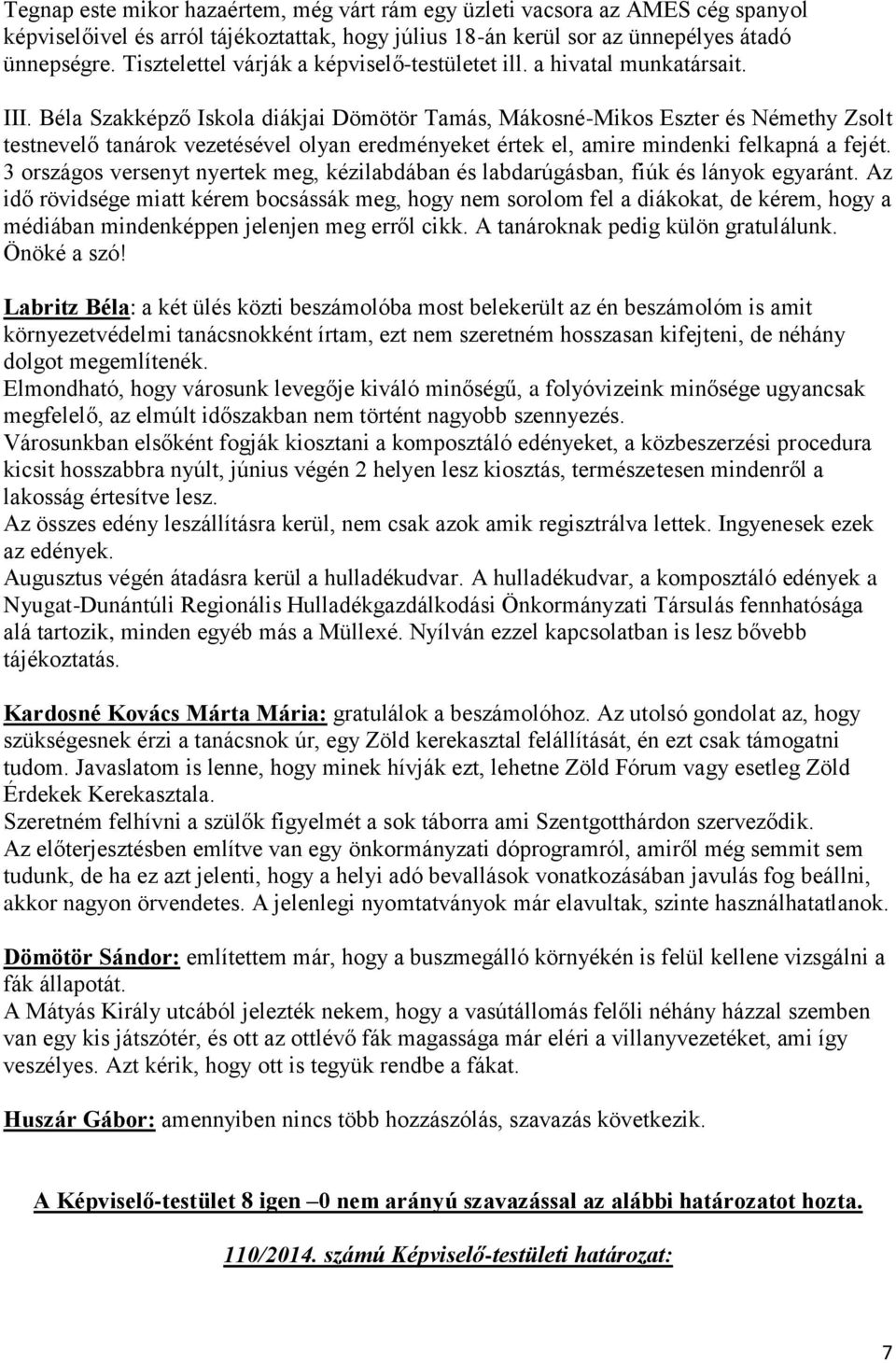 Béla Szakképző Iskola diákjai Dömötör Tamás, Mákosné-Mikos Eszter és Némethy Zsolt testnevelő tanárok vezetésével olyan eredményeket értek el, amire mindenki felkapná a fejét.