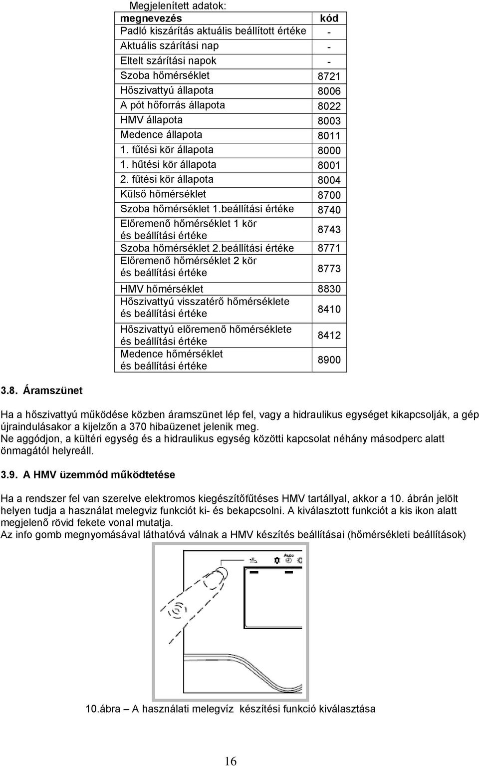 beállítási értéke 8740 Előremenő hőmérséklet 1 kör és beállítási értéke 8743 Szoba hőmérséklet 2.