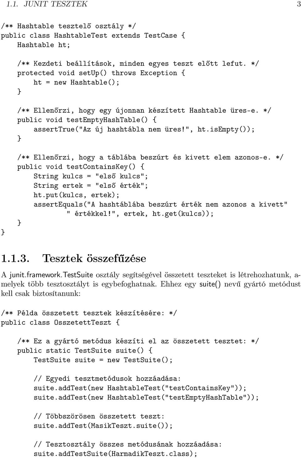 */ public void testemptyhashtable() { asserttrue("az új hashtábla nem üres!", ht.isempty()); /** Ellenőrzi, hogy a táblába beszúrt és kivett elem azonos-e.