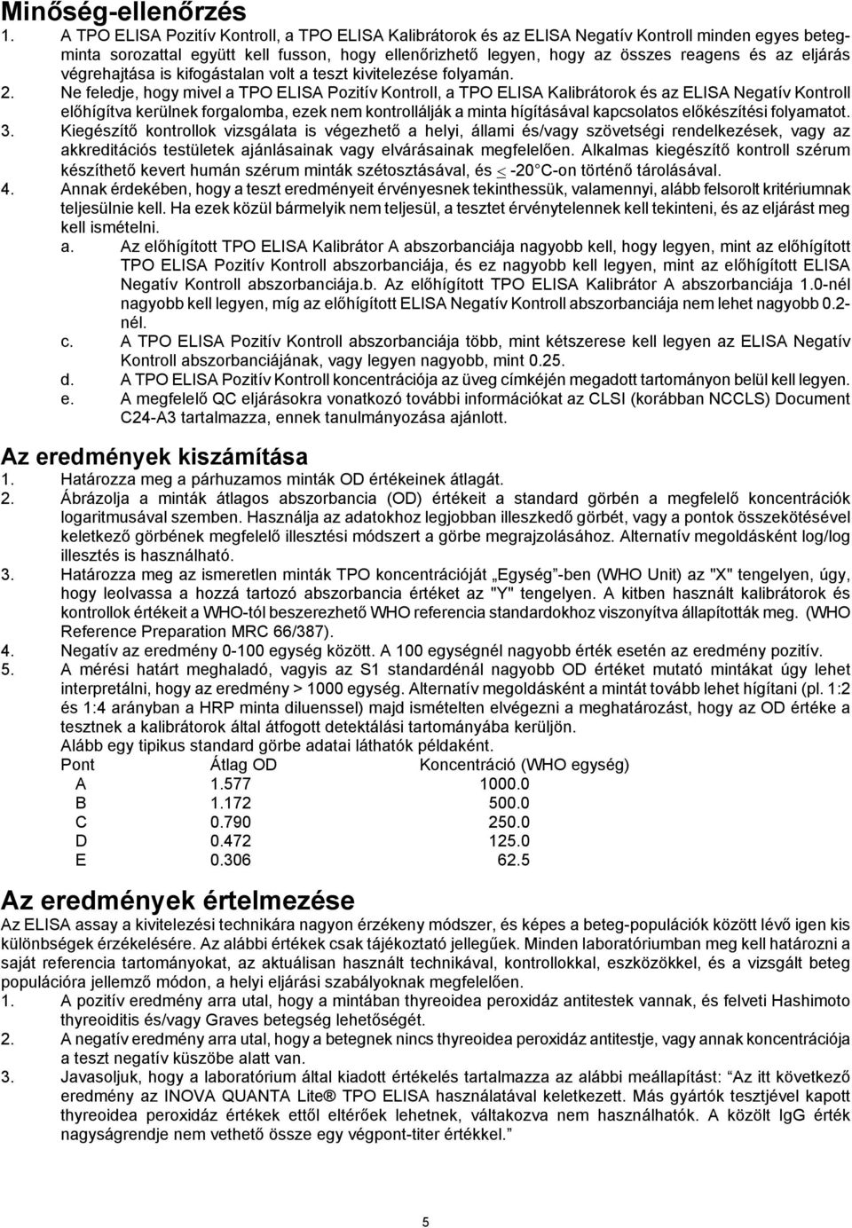 eljárás végrehajtása is kifogástalan volt a teszt kivitelezése folyamán. 2.