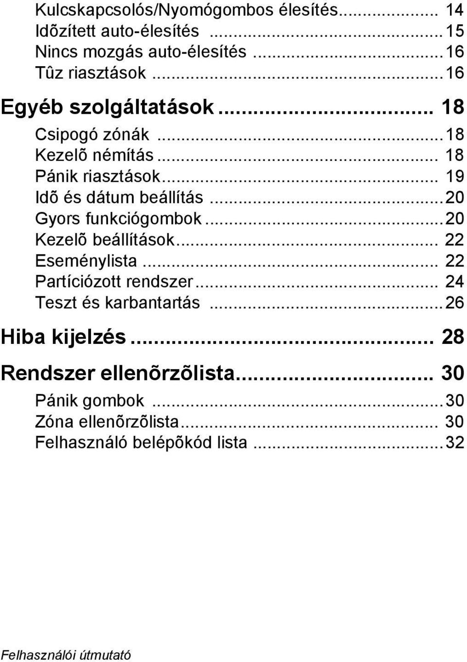 ..20 Gyors funkciógombok...20 Kezelõ beállítások... 22 Eseménylista... 22 Partíciózott rendszer... 24 Teszt és karbantartás.