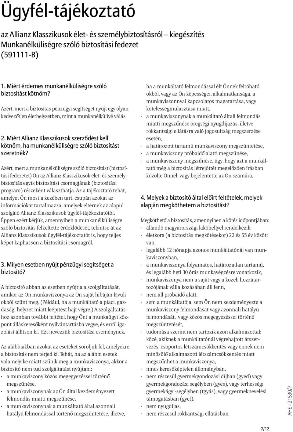 Miért Allianz Klasszikusok szerzõdést kell kötnöm, ha munkanélküliségre szóló biztosítást szeretnék?