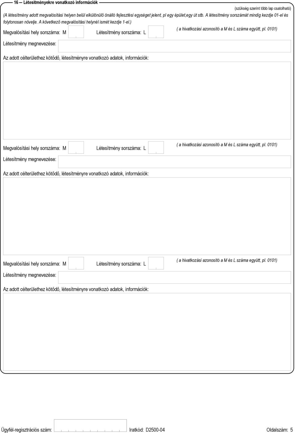 0101) Létesítmény sorszáma: L Létesítmény megnevezése: Az adott célterülethez kötődő, létesítményre vonatkozó adatok, információk: Létesítmény megnevezése: Létesítmény sorszáma: L ( a hivatkozási