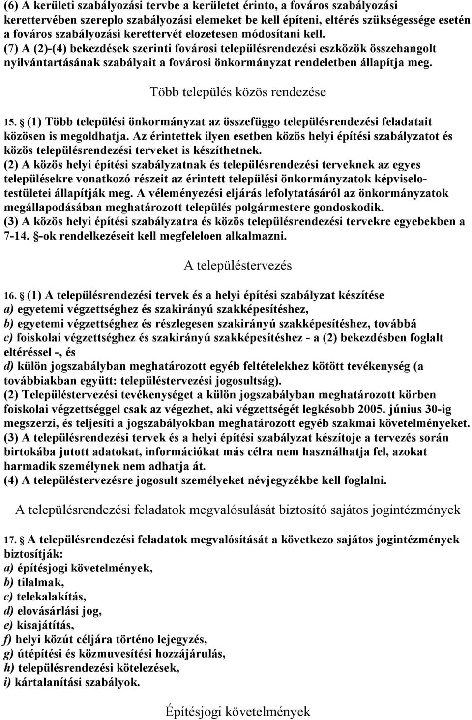 (7) A (2)-(4) bekezdések szerinti fovárosi településrendezési eszközök összehangolt nyilvántartásának szabályait a fovárosi önkormányzat rendeletben állapítja meg. Több település közös rendezése 15.
