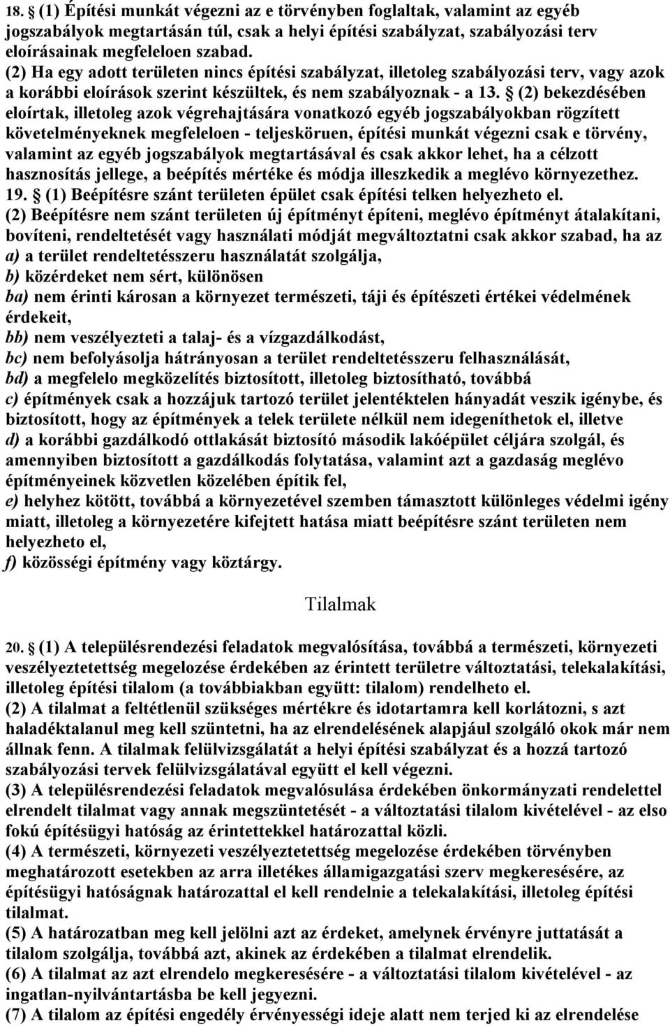 (2) bekezdésében eloírtak, illetoleg azok végrehajtására vonatkozó egyéb jogszabályokban rögzített követelményeknek megfeleloen - teljesköruen, építési munkát végezni csak e törvény, valamint az