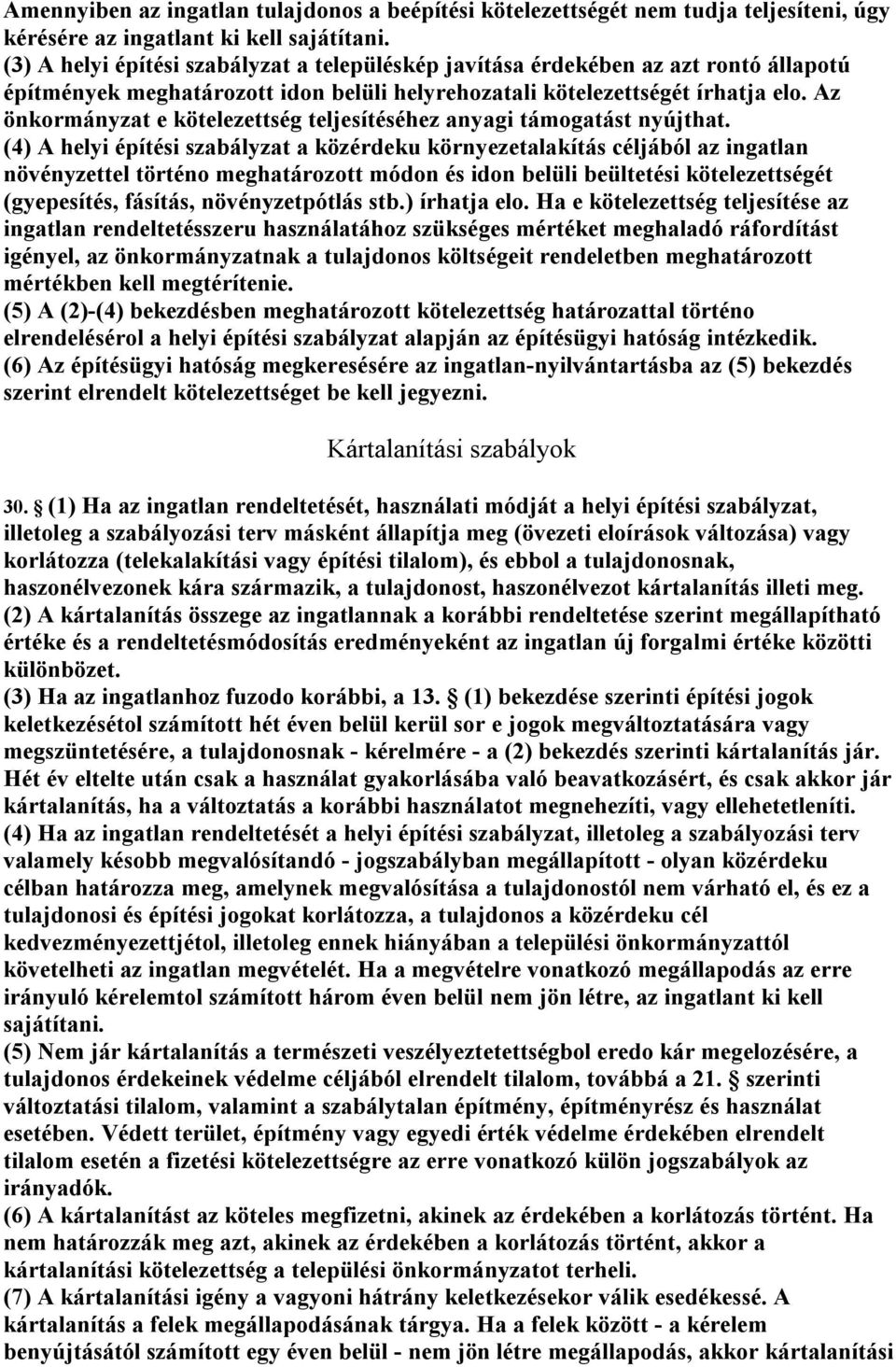 Az önkormányzat e kötelezettség teljesítéséhez anyagi támogatást nyújthat.