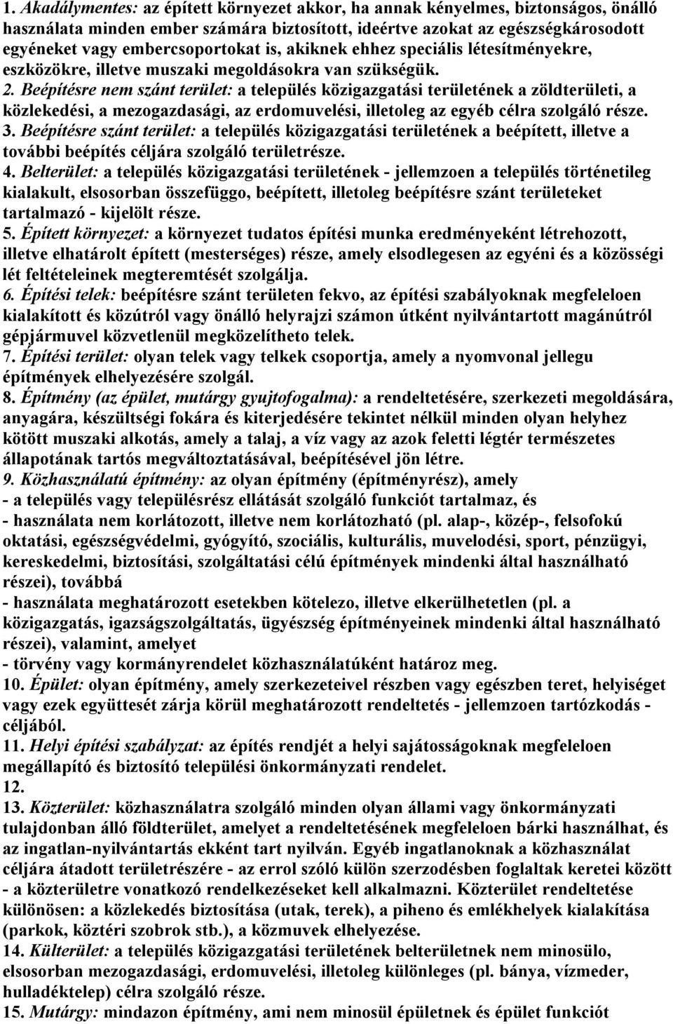 Beépítésre nem szánt terület: a település közigazgatási területének a zöldterületi, a közlekedési, a mezogazdasági, az erdomuvelési, illetoleg az egyéb célra szolgáló része. 3.