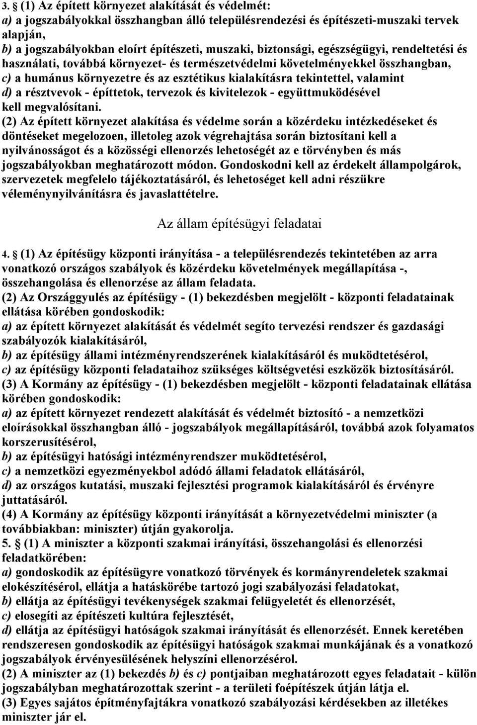 d) a résztvevok - építtetok, tervezok és kivitelezok - együttmuködésével kell megvalósítani.