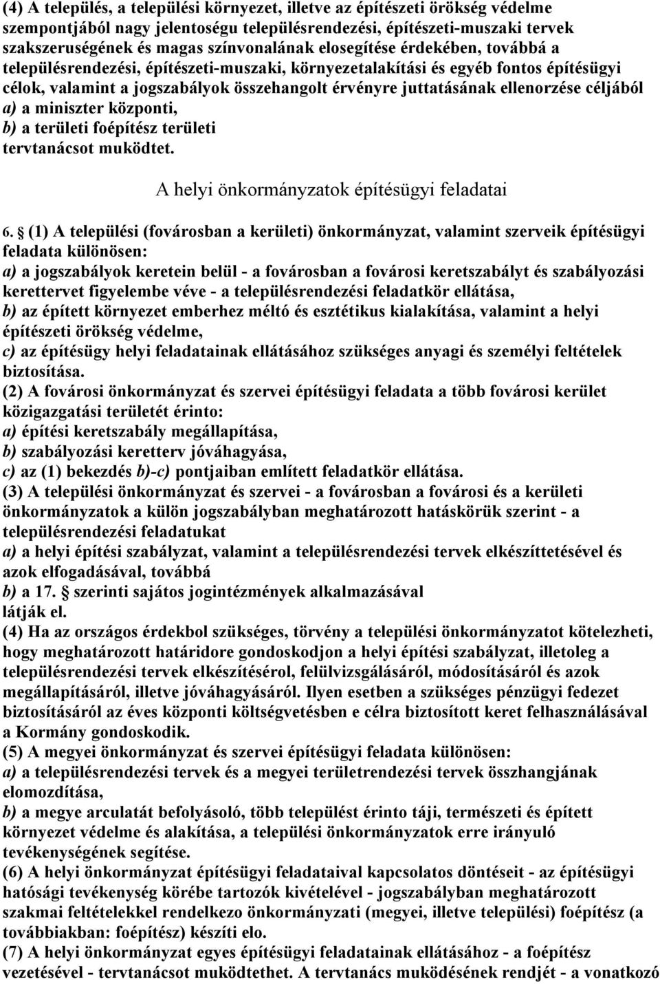 céljából a) a miniszter központi, b) a területi foépítész területi tervtanácsot muködtet. A helyi önkormányzatok építésügyi feladatai 6.