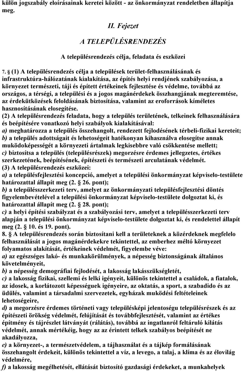 értékeinek fejlesztése és védelme, továbbá az országos, a térségi, a települési és a jogos magánérdekek összhangjának megteremtése, az érdekütközések feloldásának biztosítása, valamint az eroforrások