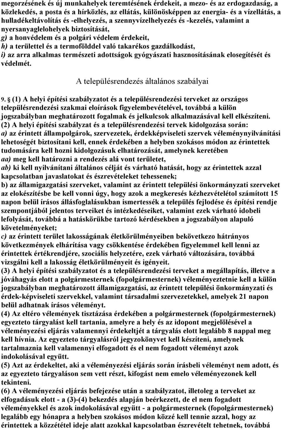 gazdálkodást, i) az arra alkalmas természeti adottságok gyógyászati hasznosításának elosegítését és védelmét. A településrendezés általános szabályai 9.