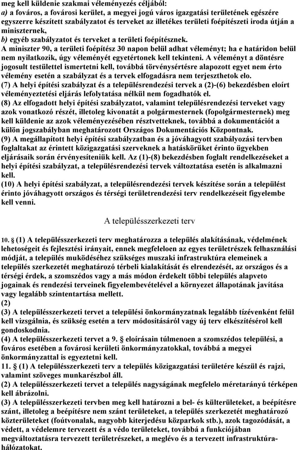 A miniszter 90, a területi foépítész 30 napon belül adhat véleményt; ha e határidon belül nem nyilatkozik, úgy véleményét egyetértonek kell tekinteni.