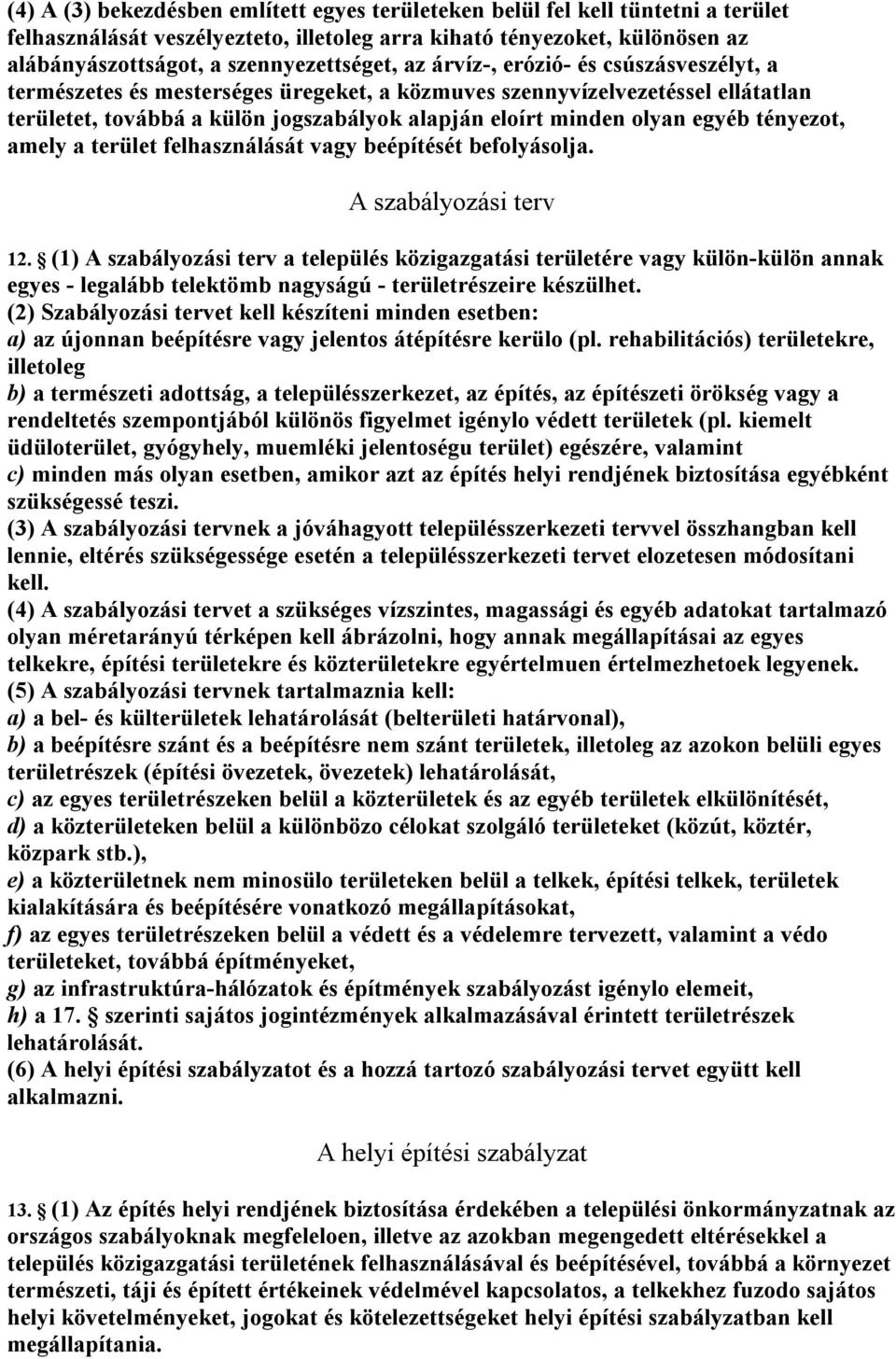 tényezot, amely a terület felhasználását vagy beépítését befolyásolja. A szabályozási terv 12.