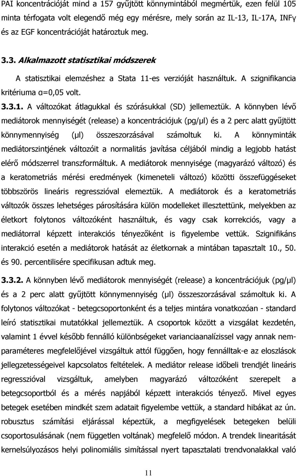 A könnyben lévő mediátorok mennyiségét (release) a koncentrációjuk (pg/µl) és a 2 perc alatt gyűjtött könnymennyiség (µl) összeszorzásával számoltuk ki.