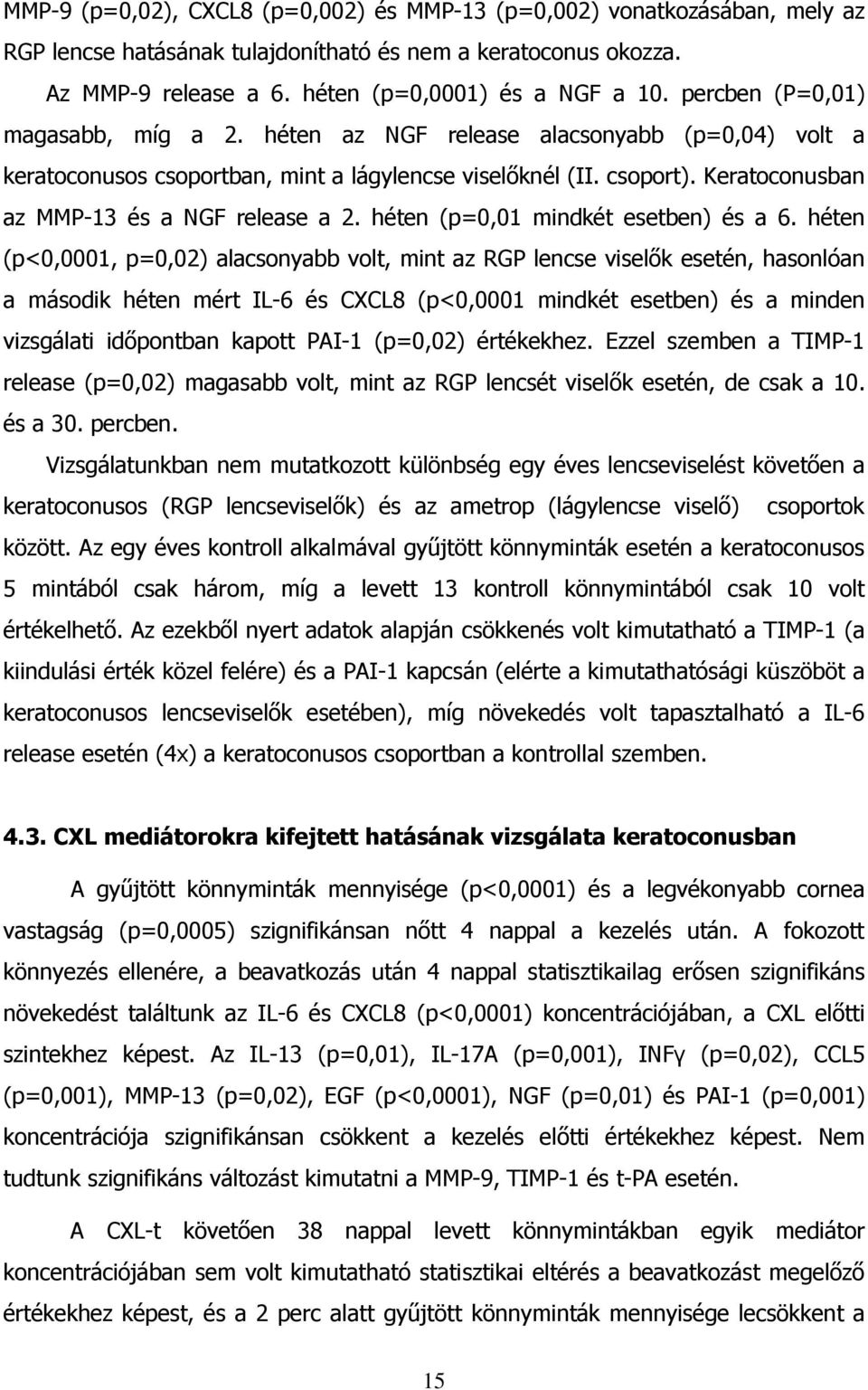 Keratoconusban az MMP-13 és a NGF release a 2. héten (p=0,01 mindkét esetben) és a 6.