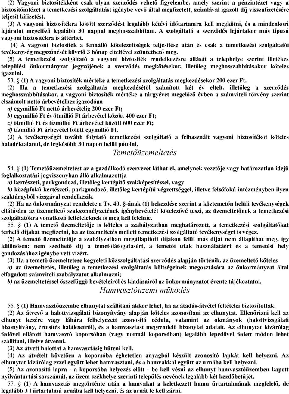 (3) A vagyoni biztosítékra kötött szerződést legalább kétévi időtartamra kell megkötni, és a mindenkori lejáratot megelőző legalább 30 nappal meghosszabbítani.