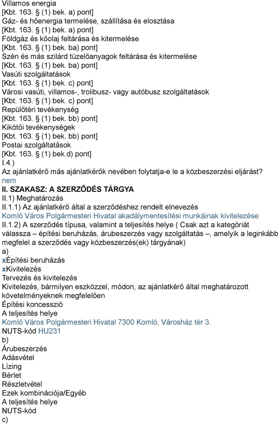 163. (1) bek. bb) pont] Kikötői tevékenységek [Kbt. 163. (1) bek. bb) pont] Postai szolgáltatások [Kbt. 163. (1) bek.d) pont] I.4.