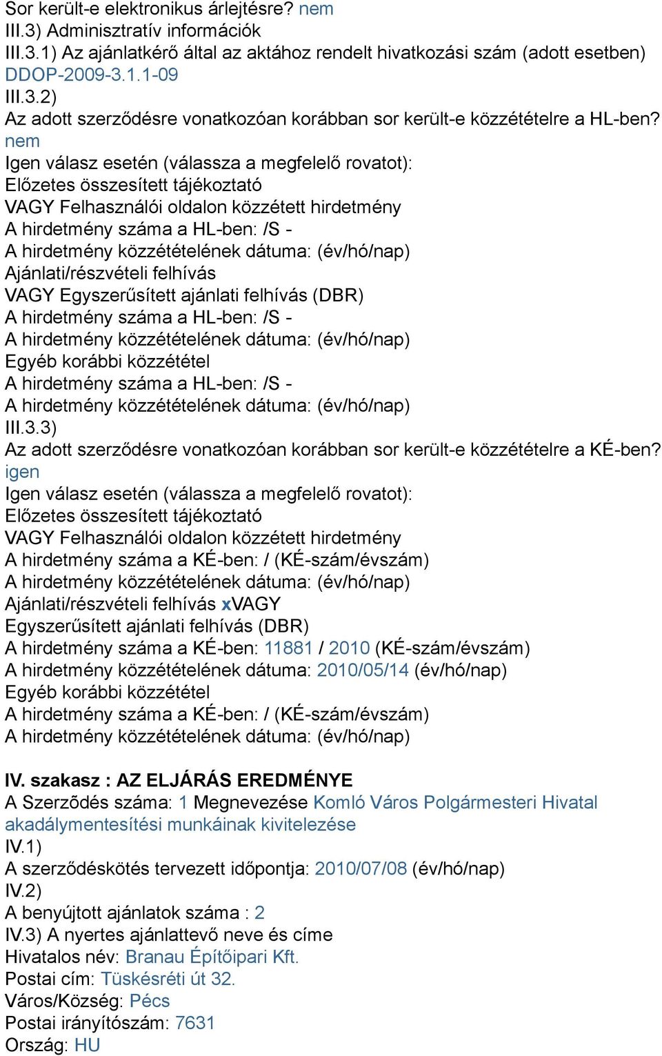 VAGY Egyszerűsített ajánlati felhívás (DBR) A hirdetmény száma a HL-ben: /S - Egyéb korábbi közzététel A hirdetmény száma a HL-ben: /S - III.3.