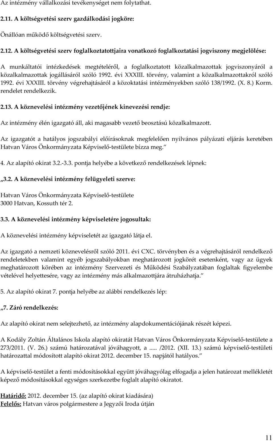 közalkalmazottak jogállásáról szóló 1992. évi XXXIII. törvény, valamint a közalkalmazottakról szóló 1992. évi XXXIII. törvény végrehajtásáról a közoktatási intézményekben szóló 138/1992. (X. 8.) Korm.