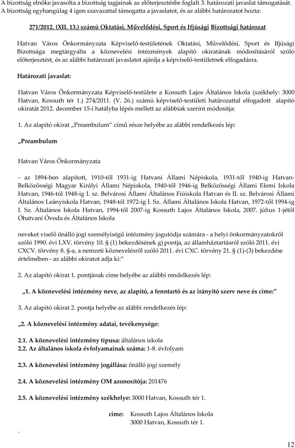 ) számú Oktatási, Művelődési, Sport és Ifjúsági Bizottsági határozat Hatvan Város Önkormányzata Képviselő-testületének Oktatási, Művelődési, Sport és Ifjúsági Bizottsága megtárgyalta a köznevelési